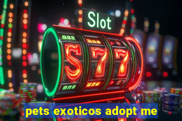 pets exoticos adopt me